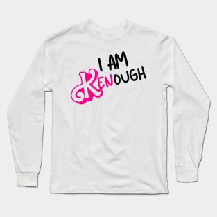 I am Kenough Barbiecore Life in the Dreamhouse Movie Ken Movie Quote Tee Long Sleeve T-Shirt